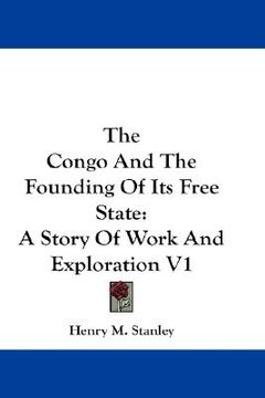 portada the congo and the founding of its free state: a story of work and exploration v1