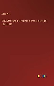 portada Die Aufhebung der Kloester in Inneroesterreich 1782-1790 (in German)