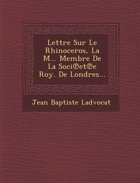 portada Lettre Sur Le Rhinoceros, La M... Membre De La Soci℗et℗e Roy. De Londres... (en Francés)