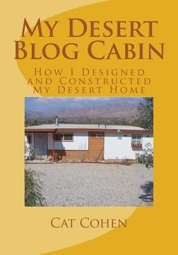 portada My Desert Blog Cabin: How I Designed and Constructed My Desert Home (in English)