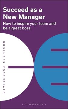 portada Succeed as a new Manager: How to Inspire Your Team and be a Great Boss (Business Essentials) (en Inglés)