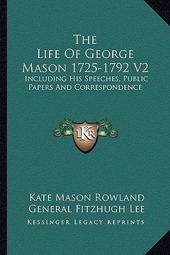 portada the life of george mason 1725-1792 v2: including his speeches, public papers and correspondence (in English)