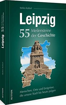 portada Leipzig. 55 Meilensteine der Geschichte Menschen, Orte und Ereignisse, die Unsere Stadt bis Heute Prägen (en Alemán)