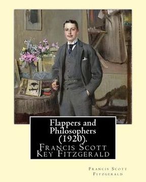 portada Flappers and Philosophers (1920). By: Francis Scott Fitzgerald: Francis Scott Key Fitzgerald (September 24, 1896 - December 21, 1940), known professio (en Inglés)