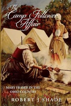 portada The Camp Follower Affair: Mary Fraser in the Ohio Country (en Inglés)