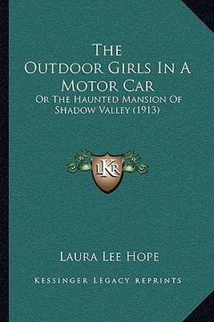 portada the outdoor girls in a motor car: or the haunted mansion of shadow valley (1913) (en Inglés)