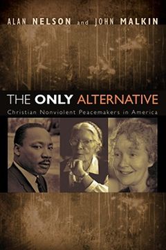 portada the only alternative: christian nonviolent peacemakers in america (in English)