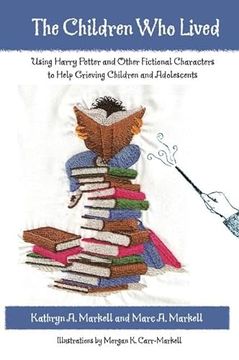 portada The Children Who Lived: Using Harry Potter and Other Fictional Characters to Help Grieving Children and Adolescents