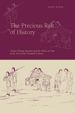 portada The Precious Raft of History: The Past, the West, and the Woman Question in China (en Inglés)