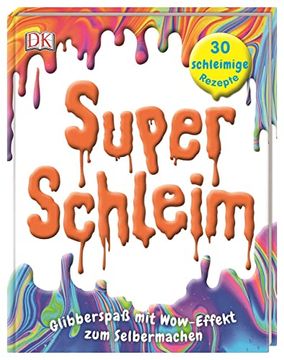 portada Super-Schleim: Glibberspaß mit Wow-Effekt zum Selbermachen. 30 Schleimige Rezepte (in German)