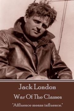 portada Jack London - War Of The Classes: "Affluence means influence." (en Inglés)