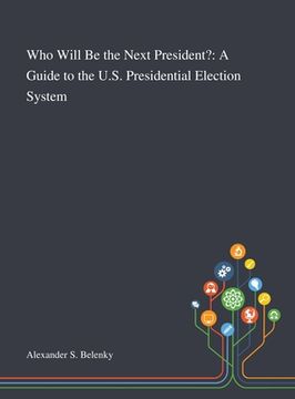 portada Who Will Be the Next President?: A Guide to the U.S. Presidential Election System (in English)