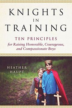 portada Knights in Training: Ten Principles for Raising Honorable, Courageous, and Compassionate Boys (en Inglés)