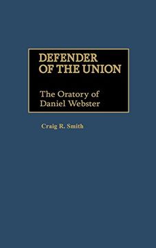 portada defender of the union: the oratory of daniel webster