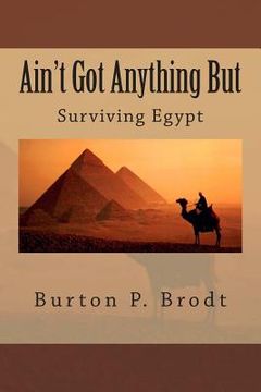 portada Ain't Got Anything But: Surviving Egypt (in English)