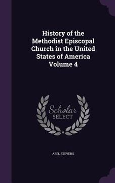 portada History of the Methodist Episcopal Church in the United States of America Volume 4 (en Inglés)