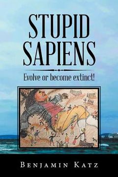 portada Stupid Sapiens: Evolve or Become Extinct! (en Inglés)