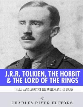 portada J.R.R. Tolkien, The Hobbit & The Lord of the Rings: The Life and Legacy of the Author and His Books (en Inglés)
