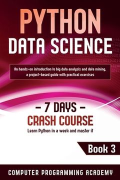 portada Python Data Science: Learn Python in a Week and Master It. An Hands-On Introduction to Big Data Analysis and Mining, a Project-Based Guide (en Inglés)