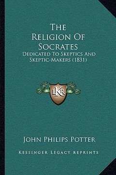 portada the religion of socrates: dedicated to skeptics and skeptic-makers (1831) (in English)