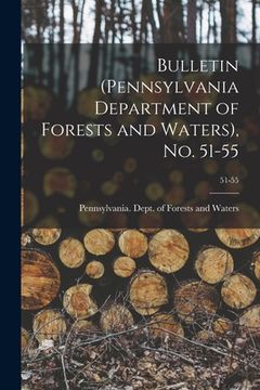 portada Bulletin (Pennsylvania Department of Forests and Waters), No. 51-55; 51-55 (en Inglés)
