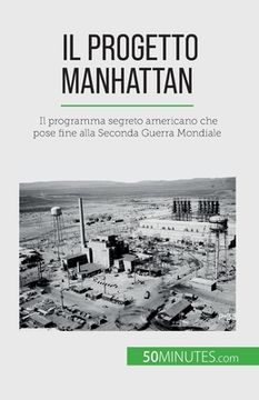 portada Il progetto Manhattan: Il programma segreto americano che pose fine alla Seconda Guerra Mondiale