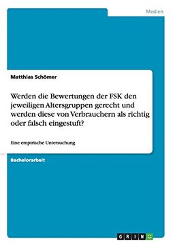 portada Werden die Bewertungen der FSK den jeweiligen Altersgruppen gerecht und werden diese von Verbrauchern als richtig oder falsch eingestuft? (German Edition)