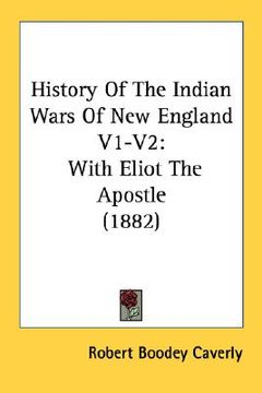 portada history of the indian wars of new england v1-v2: with eliot the apostle (1882) (in English)