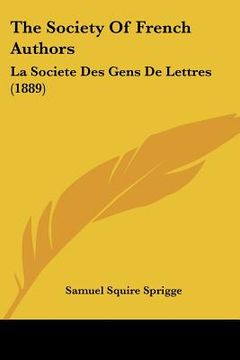 portada the society of french authors: la societe des gens de lettres (1889) (in English)