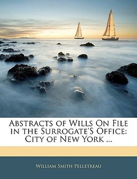 portada abstracts of wills on file in the surrogate's office: city of new york ... (en Inglés)