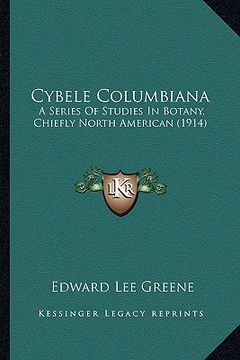 portada cybele columbiana: a series of studies in botany, chiefly north american (1914)