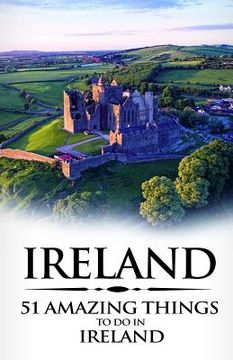 portada Ireland: Ireland Travel Guide: 51 Amazing Things to Do in Ireland (in English)