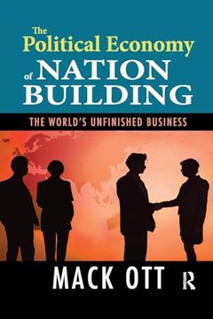 portada The Political Economy of Nation Building: The World's Unfinished Business (in English)