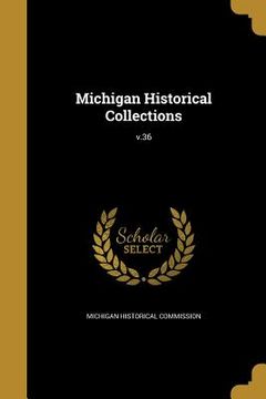 portada Michigan Historical Collections; v.36 (en Inglés)