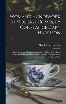 portada Woman's Handiwork in Modern Homes, by Constance Cary Harrison; With Numerous Illustrations and Five Colored Plates From Designs by Samuel Colman, Rosi (en Inglés)