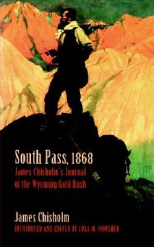 portada south pass, 1868: james chisholm's journal of the wyoming gold rush (en Inglés)