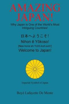 portada Amazing Japan!: Why Japan is One of the World's Most Intriguing Countries! (en Inglés)
