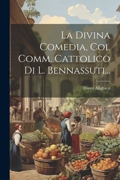 portada La Divina Comedia, Col Comm. Cattolico Di L. Bennassuti...