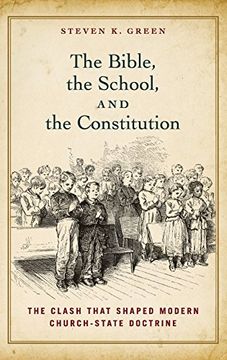 portada The Bible, the School, and the Constitution: The Clash That Shaped Modern Church-State Doctrine (en Inglés)