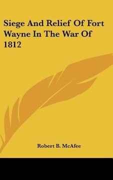 portada siege and relief of fort wayne in the war of 1812 (en Inglés)