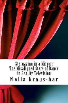 portada Stargazing through a Mirror: : The Misaligned Stars of Dance in Reality Television (en Inglés)