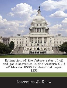 portada Estimation of the Future Rates of Oil and Gas Discoveries in the Western Gulf of Mexico: Usgs Professional Paper 1252