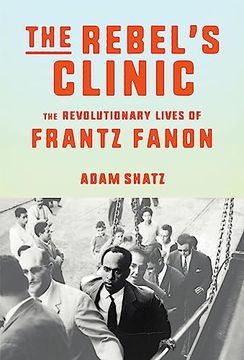portada The Rebel's Clinic: The Revolutionary Lives of Frantz Fanon (en Inglés)