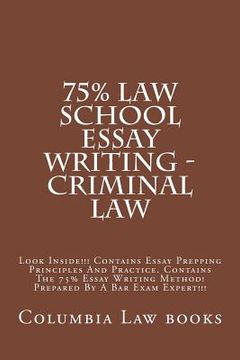 portada 75% Law School Essay Writing - Criminal Law: Look Inside!!! ontains Essay Prepping Principles And Practice. Contains The 75% Essay Writing Method! Pre (en Inglés)