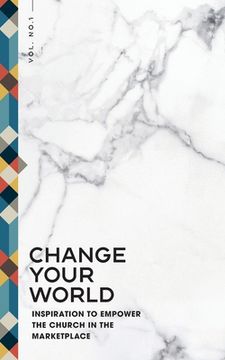 portada Change Your World: Inspiration to Empower the Church in the Marketplace (in English)