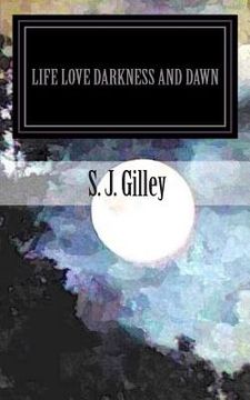 portada Life Love Darkness and Dawn: A Book of Poems (en Inglés)