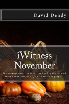 portada iWitness November: To challenge ourselves to see the hand of God at work every day in everyday life with everyday people...