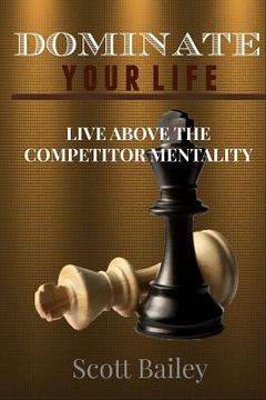 portada Dominate Your Life!: In a Competitors World! (en Inglés)