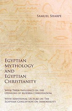 portada Egyptian Mythology and Egyptian Christianity - With Their Influence on the Opinions of Modern Christendom - With Additional Lecture on the Egyptian Conception on Immortality (en Inglés)