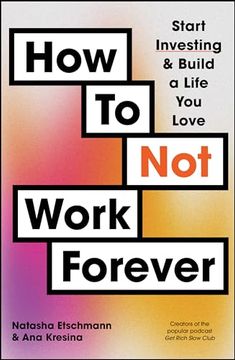 portada How to Not Work Forever: Start Investing and Build a Life You Love (en Inglés)